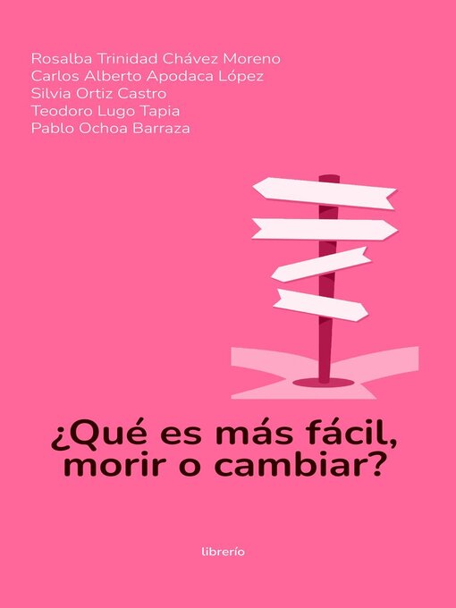 Title details for ¿Qué es más fácil, morir o cambiar? by Rosalba Trinidad Chávez Moreno - Available